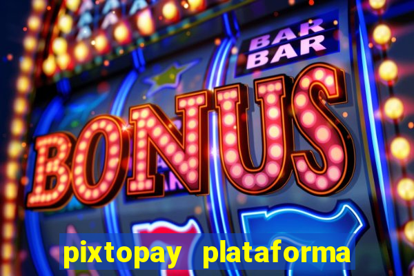 pixtopay plataforma de jogos